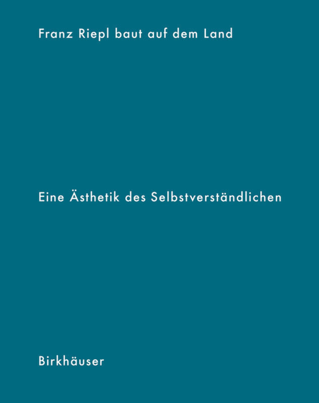 Cover: 9783035615586 | Franz Riepl baut auf dem Land | Eine Ästhetik des Selbstverständlichen