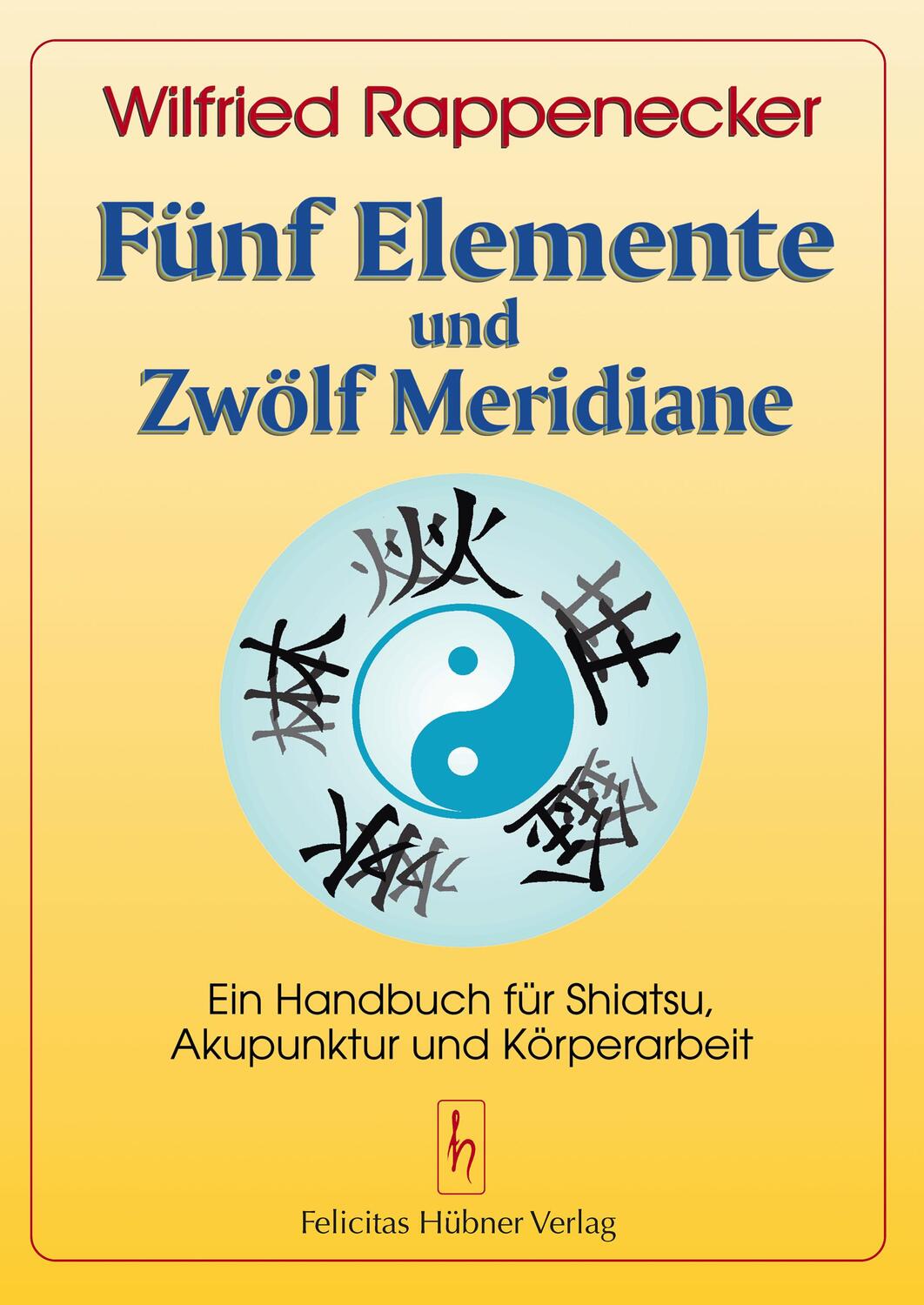 Cover: 9783927359093 | Fünf Elemente und zwölf Meridiane | Wilfried Rappenecker | Taschenbuch