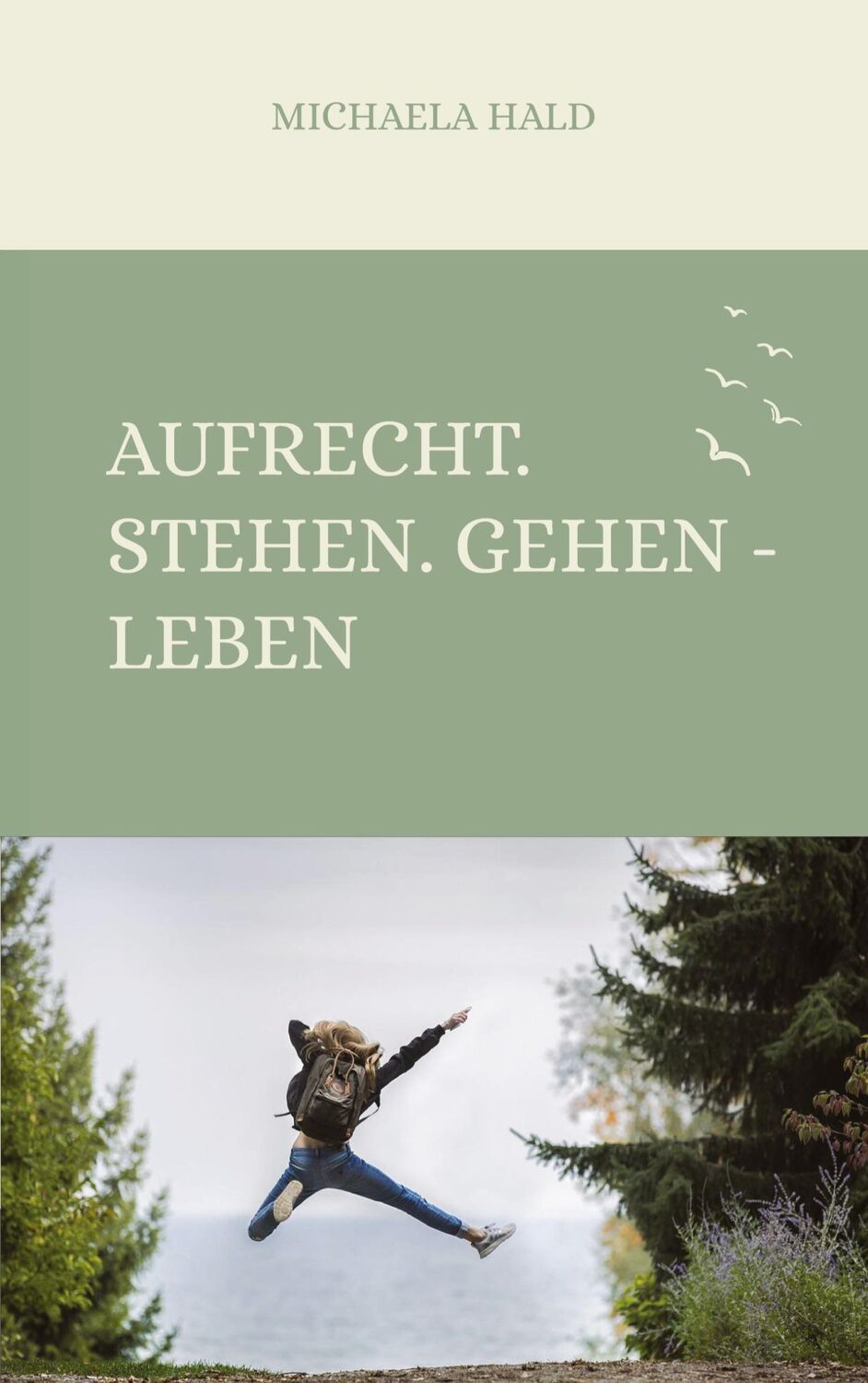 Cover: 9783347653375 | Aufrecht. Stehen. Gehen - LEBEN | Michaela Hald | Taschenbuch | 188 S.