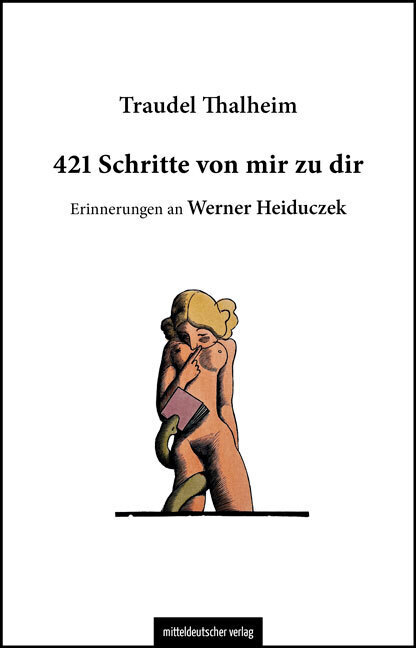 Cover: 9783963116766 | 421 Schritte von mir zu dir | Erinnerungen an Werner Heiduczek | Buch