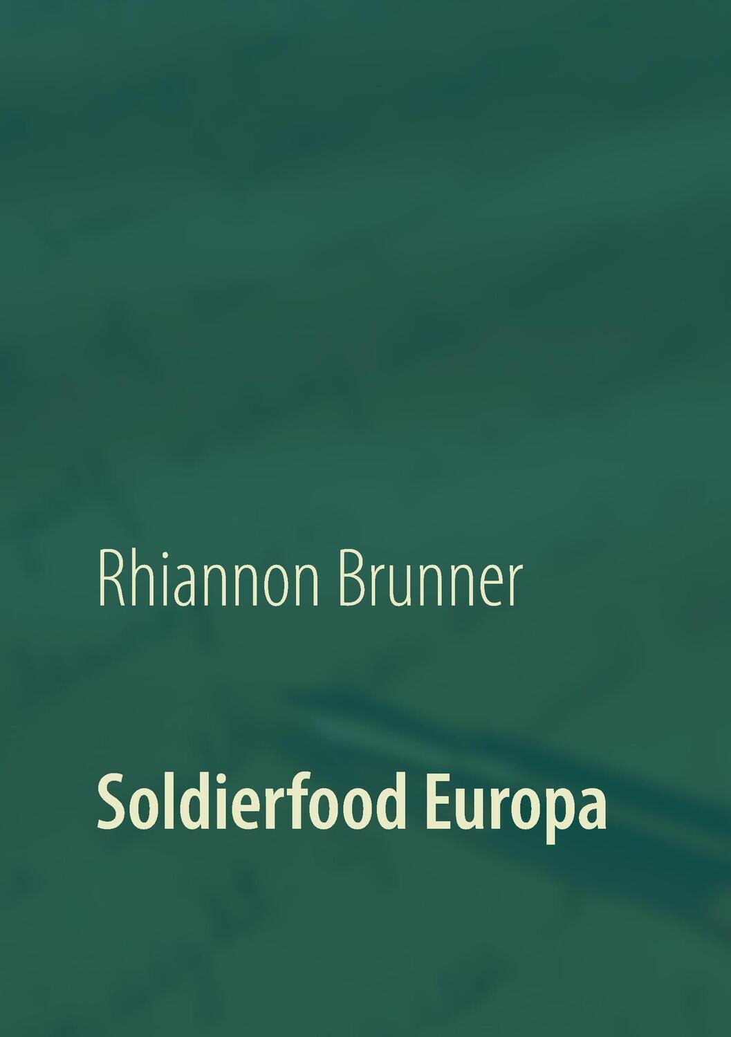 Cover: 9783744809917 | Soldierfood Europa | Rhiannon Brunner | Taschenbuch | Books on Demand