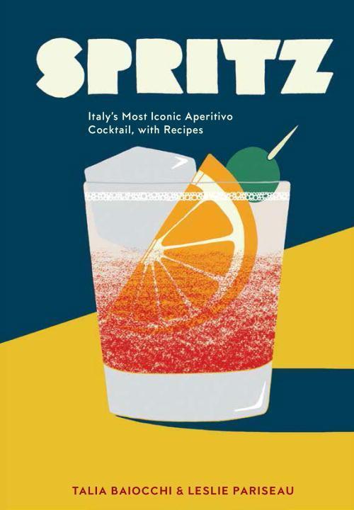 Cover: 9781607748854 | Spritz | Italy's Most Iconic Aperitivo Cocktail, with Recipes | Buch