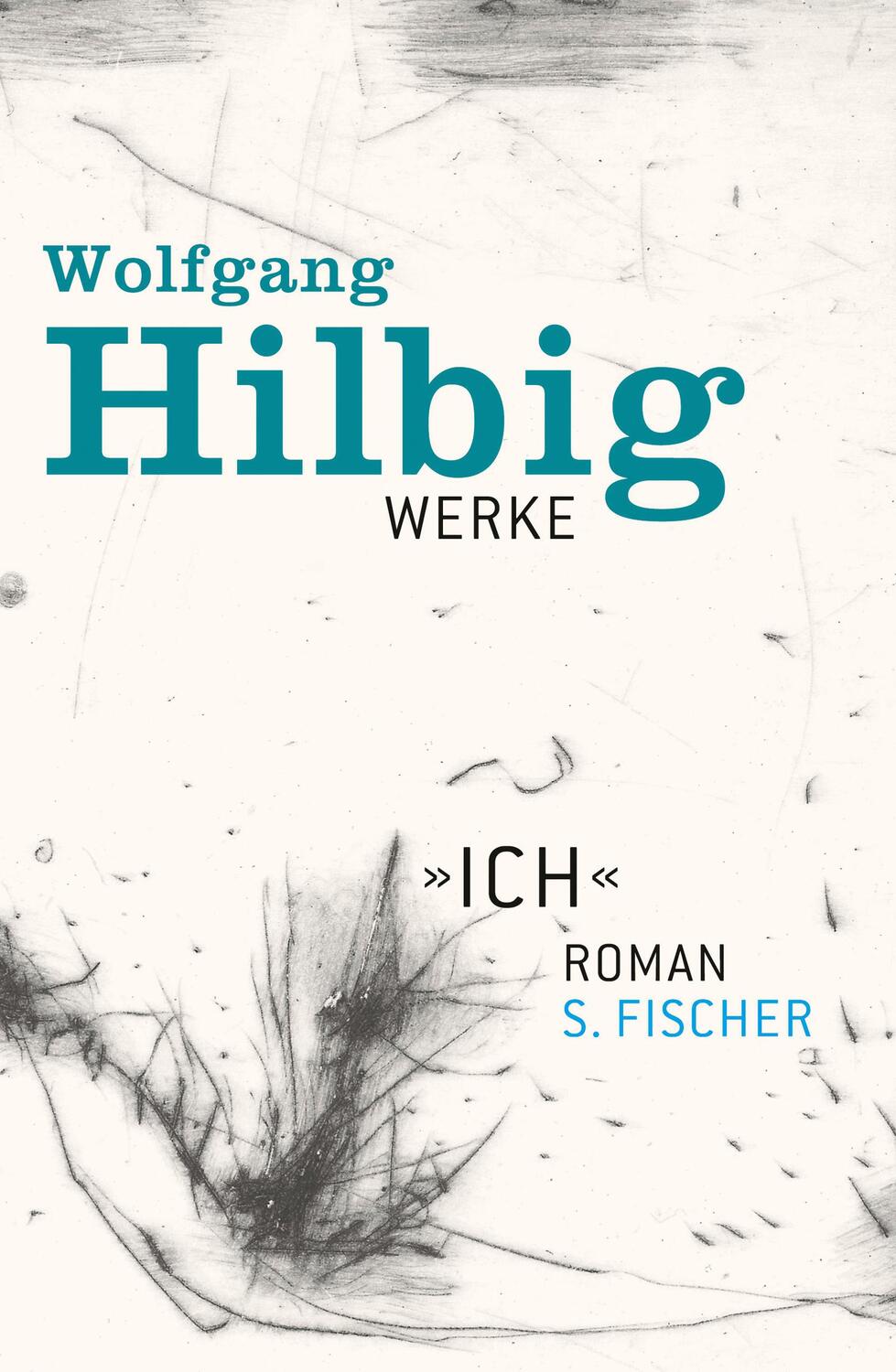Cover: 9783100338457 | Werke, Band 5: Ich | Wolfgang Hilbig | Buch | Deutsch | 2012