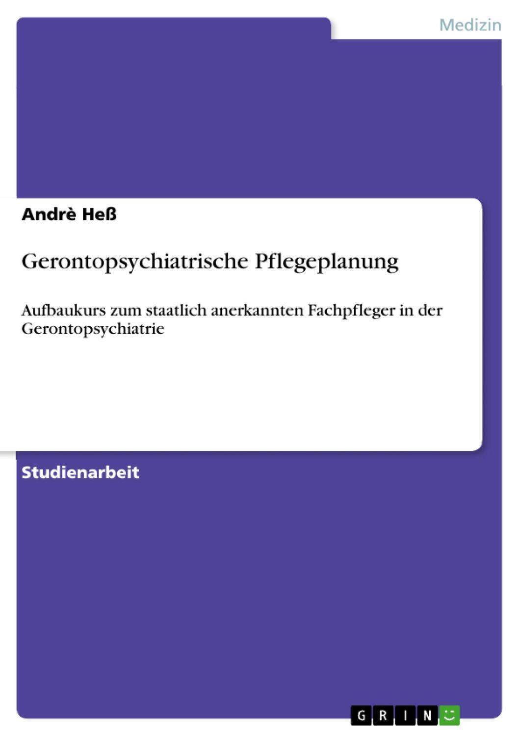 Cover: 9783640577187 | Gerontopsychiatrische Pflegeplanung | Andrè Heß | Taschenbuch | 24 S.