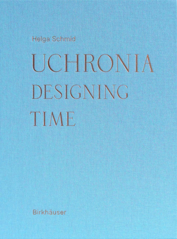 Cover: 9783035618105 | Uchronia | Designing Time | Helga Schmid | Buch | Englisch | 2020