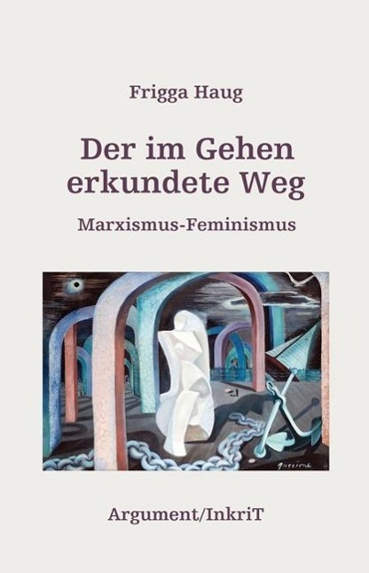 Cover: 9783867545020 | Der im Gehen erkundete Weg | Marxismus-Feminismus | Frigga Haug | Buch