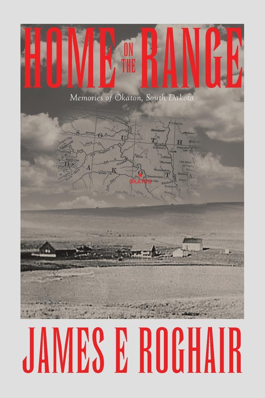 Cover: 9781663255020 | Home on the Range | Memories of Okaton, South Dakota | James E Roghair