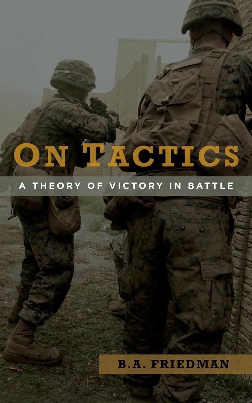 Cover: 9781682476246 | On Tactics | B. A. Friedman | Taschenbuch | Paperback | Englisch