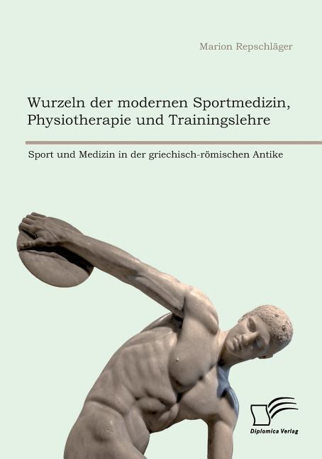 Cover: 9783961466504 | Wurzeln der modernen Sportmedizin, Physiotherapie und...