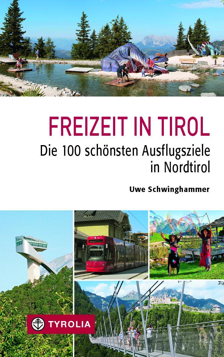 Cover: 9783702238476 | Freizeit in Tirol | Die 100 schönsten Ausflugsziele in Nordtirol