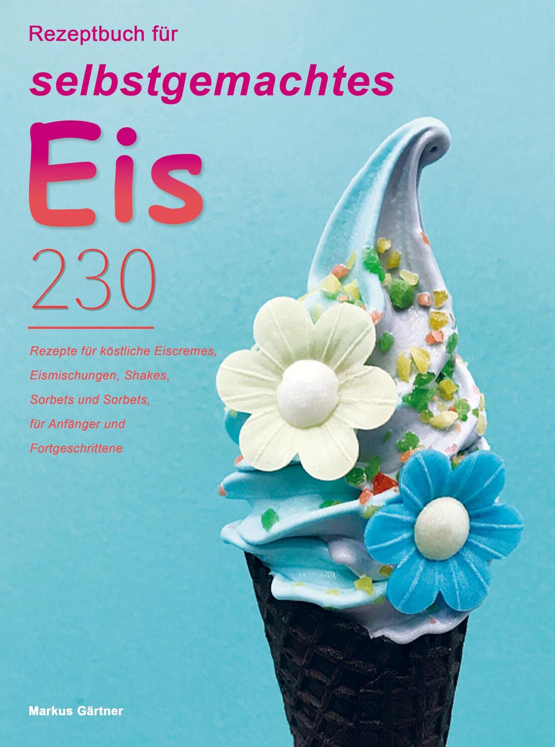 Cover: 9789403670287 | Rezeptbuch für selbstgemachtes Eis | Markus Gärtner | Taschenbuch