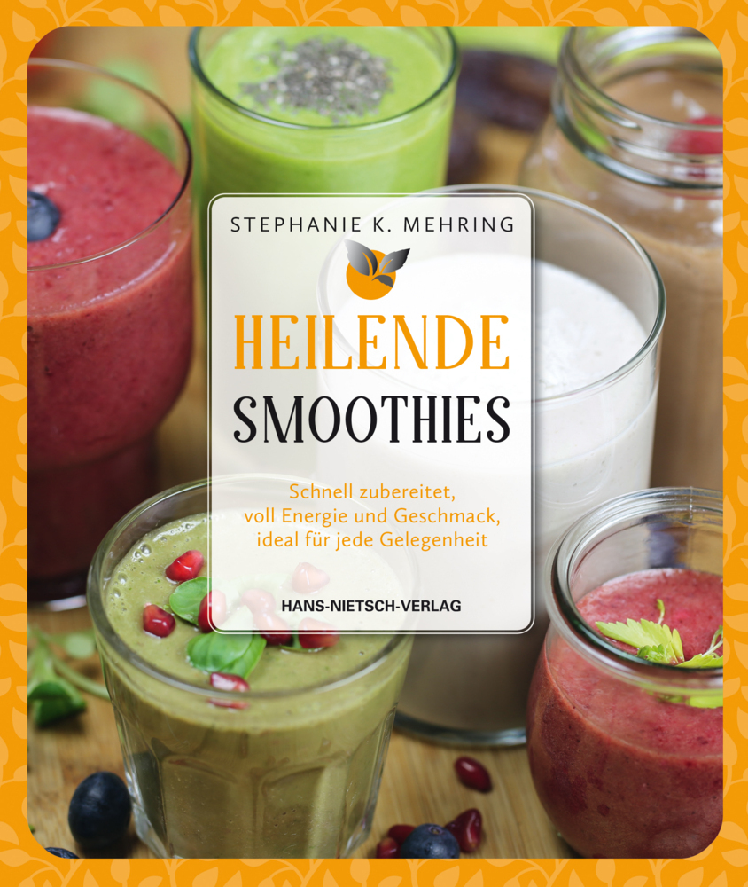 Cover: 9783862646692 | Heilende Smoothies | Stephanie K. Mehring | Taschenbuch | 2017