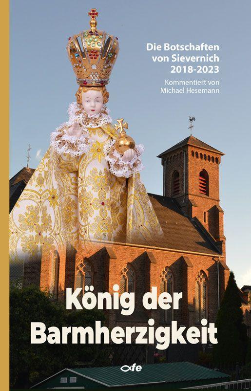 Cover: 9783863574031 | König der Barmherzigkeit | Die Botschaften von Sievernich 2018 - 2023