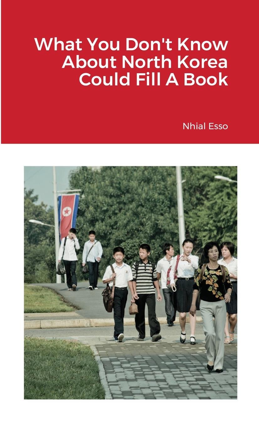 Cover: 9781300154846 | What You Don't Know About North Korea Could Fill A Book | Nhial Esso