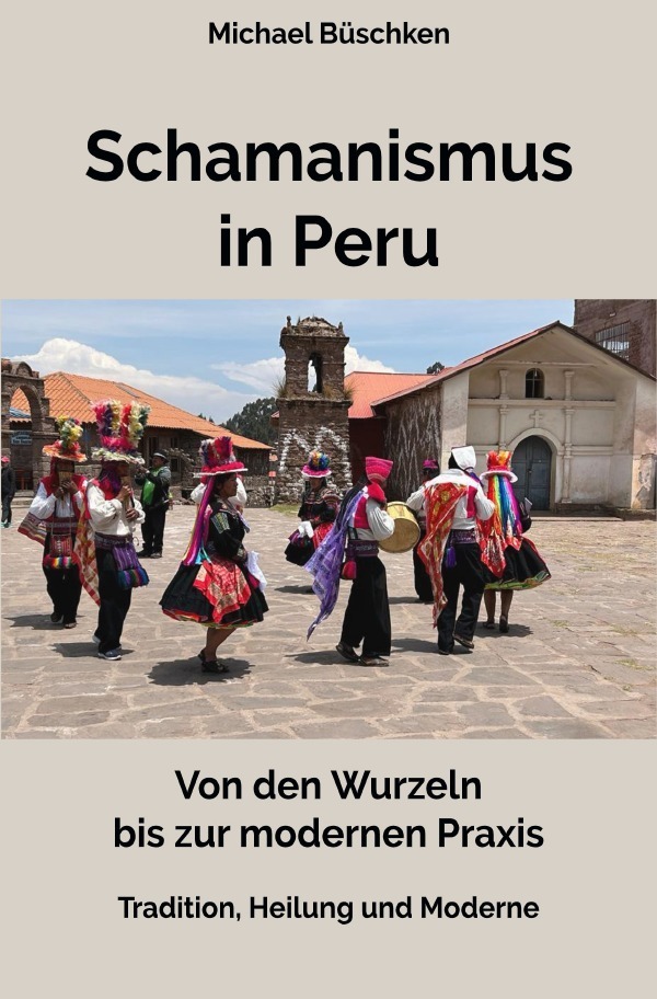 Cover: 9783759896032 | Schamanismus in Peru | Von den Wurzeln bis zur modernen Praxis | Buch