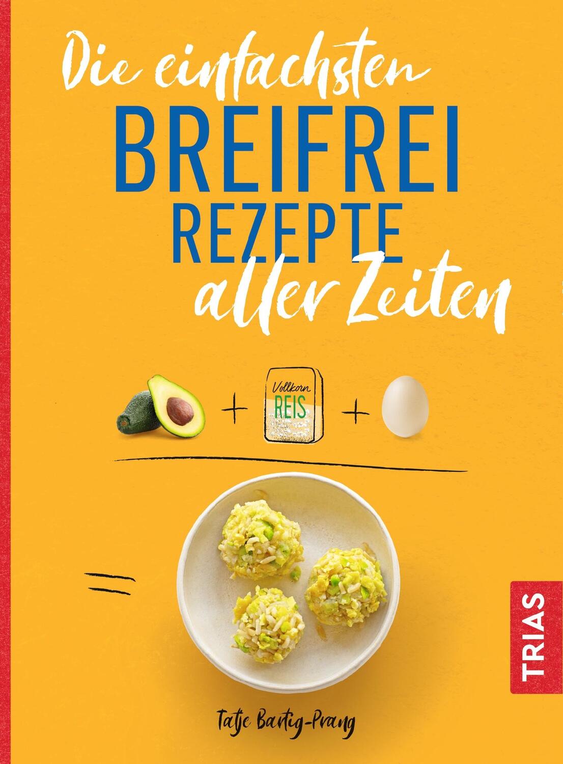 Cover: 9783432111483 | Die einfachsten Breifrei-Rezepte aller Zeiten | Tatje Bartig-Prang