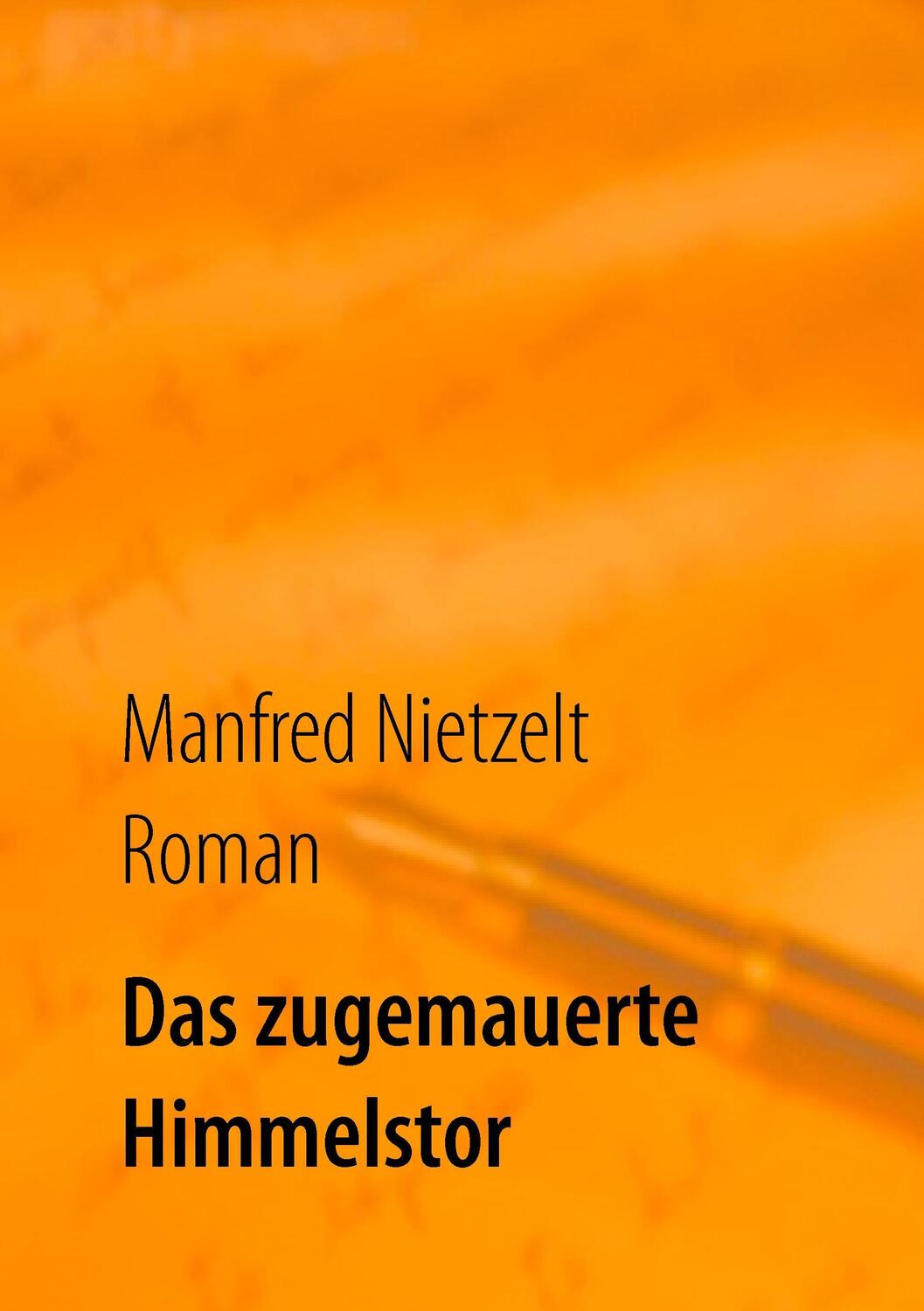 Cover: 9783738622836 | Das zugemauerte Himmelstor | Manfred Nietzelt | Taschenbuch | 616 S.