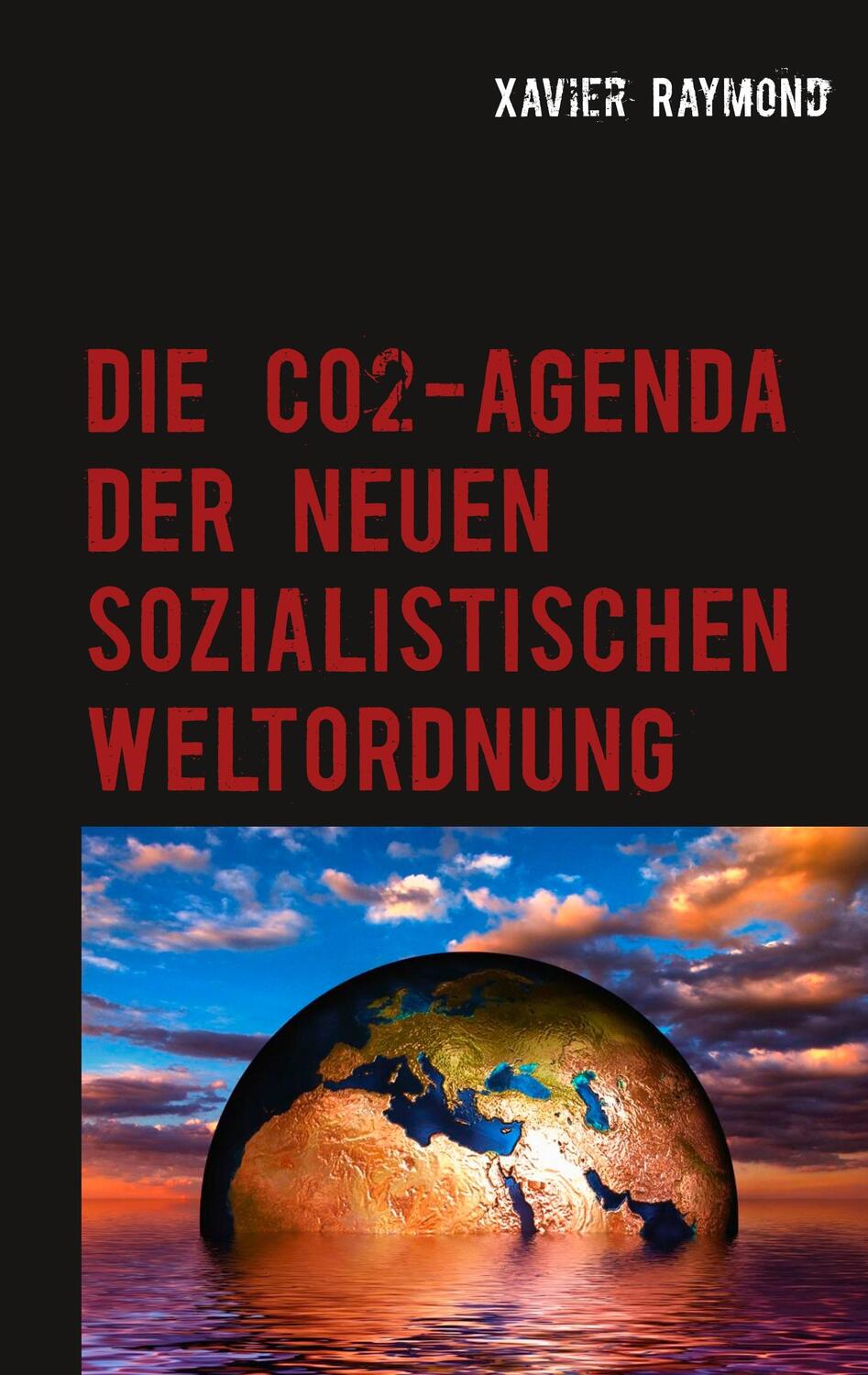 Cover: 9783750426153 | Die CO2-Agenda der neuen sozialistischen Weltordnung | Xavier Raymond