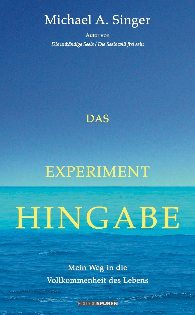 Cover: 9783905752526 | Das Experiment Hingabe | Mein Weg in die Vollkommenheit des Lebens