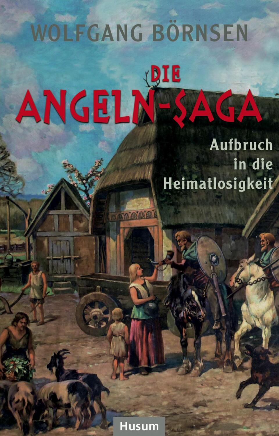 Cover: 9783898769679 | Die Angeln-Saga | Aufbruch in die Heimatlosigkeit | Wolfgang Börnsen