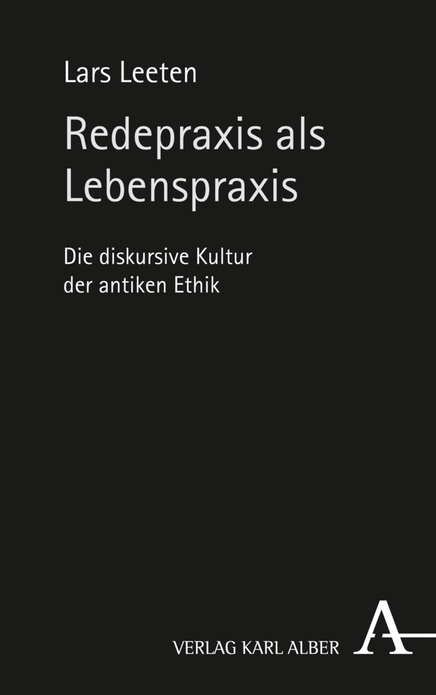 Cover: 9783495489130 | Redepraxis als Lebenspraxis | Die diskursive Kultur der antiken Ethik