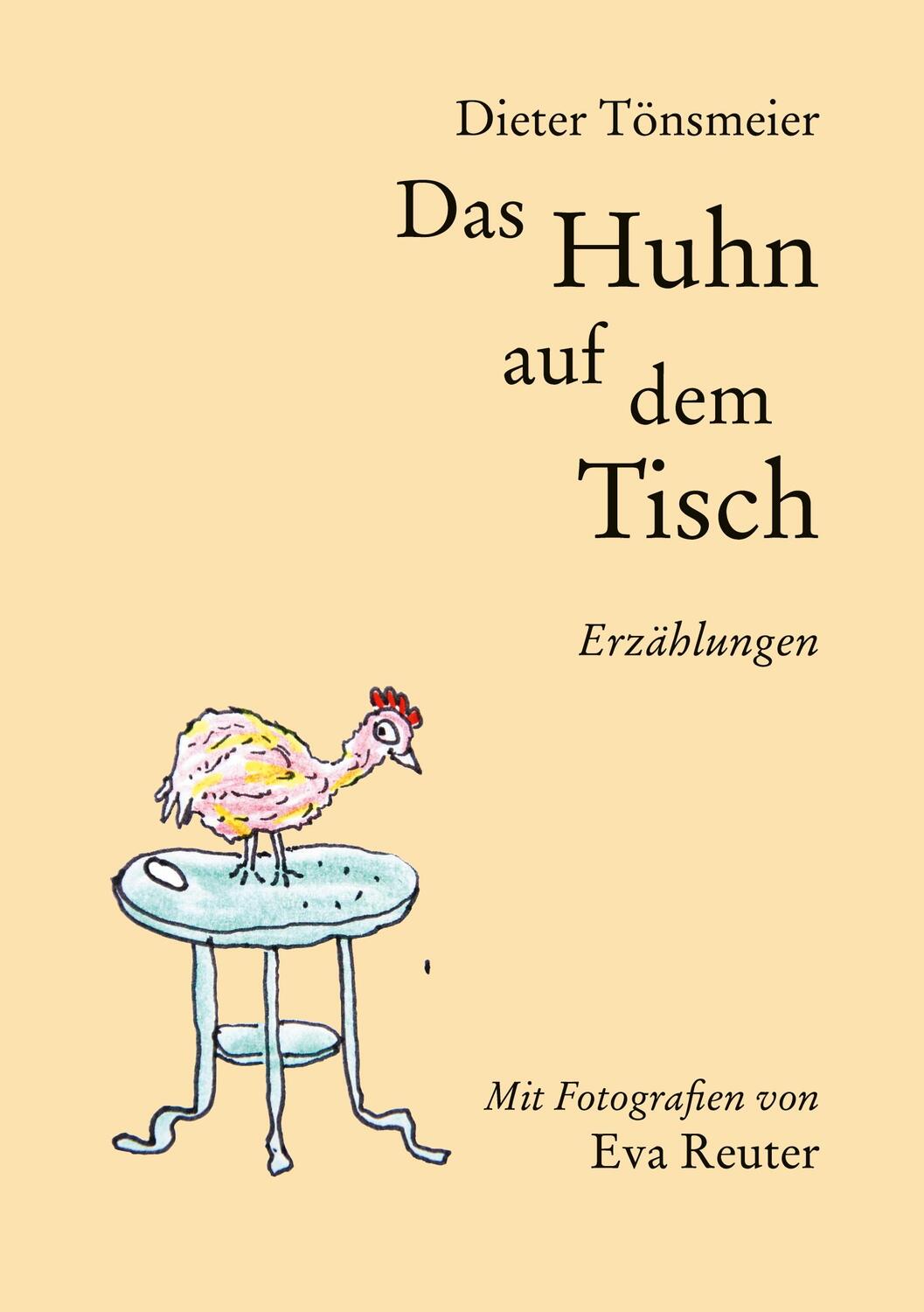 Cover: 9783756859894 | Das Huhn auf dem Tisch | Erzählungen | Dieter Tönsmeier | Taschenbuch