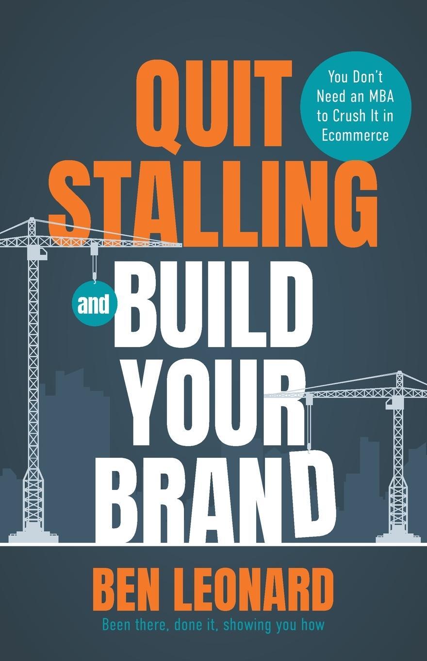 Cover: 9781962341035 | Quit Stalling and Build Your Brand | Ben Leonard | Taschenbuch | 2023