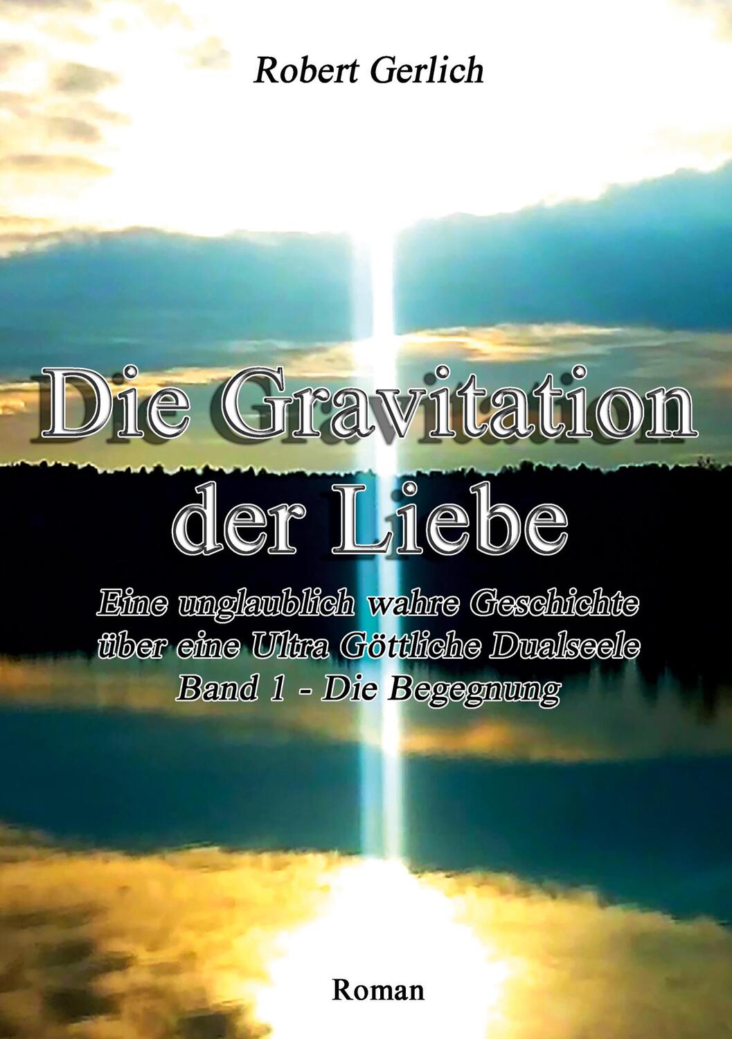 Cover: 9783947843350 | Die Gravitation der Liebe | Robert Gerlich | Buch | 696 S. | Deutsch