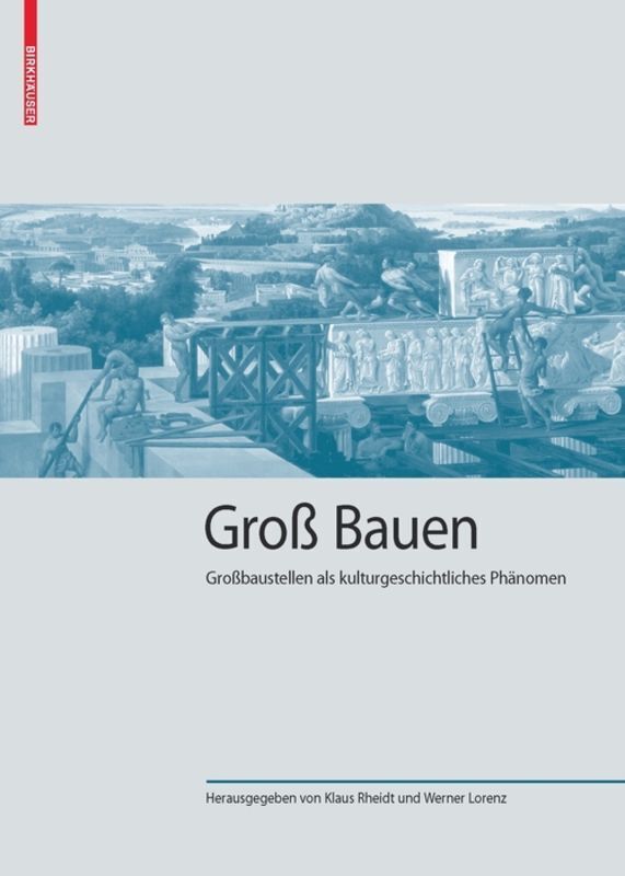 Cover: 9783035611571 | Groß Bauen | Großbaustellen als kulturgeschichtliches Phänomen | Buch