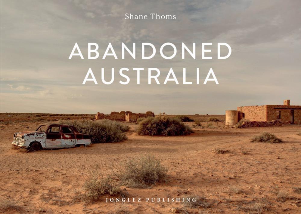 Cover: 9782361953478 | Abandoned Australia | Shane Thoms | Buch | Jonglez Photo Books | 2019