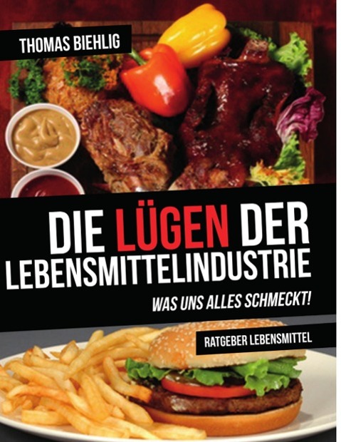 Cover: 9783981731095 | Die Lügen der Lebensmittelindustrie | Was uns alles schmeckt! | Buch