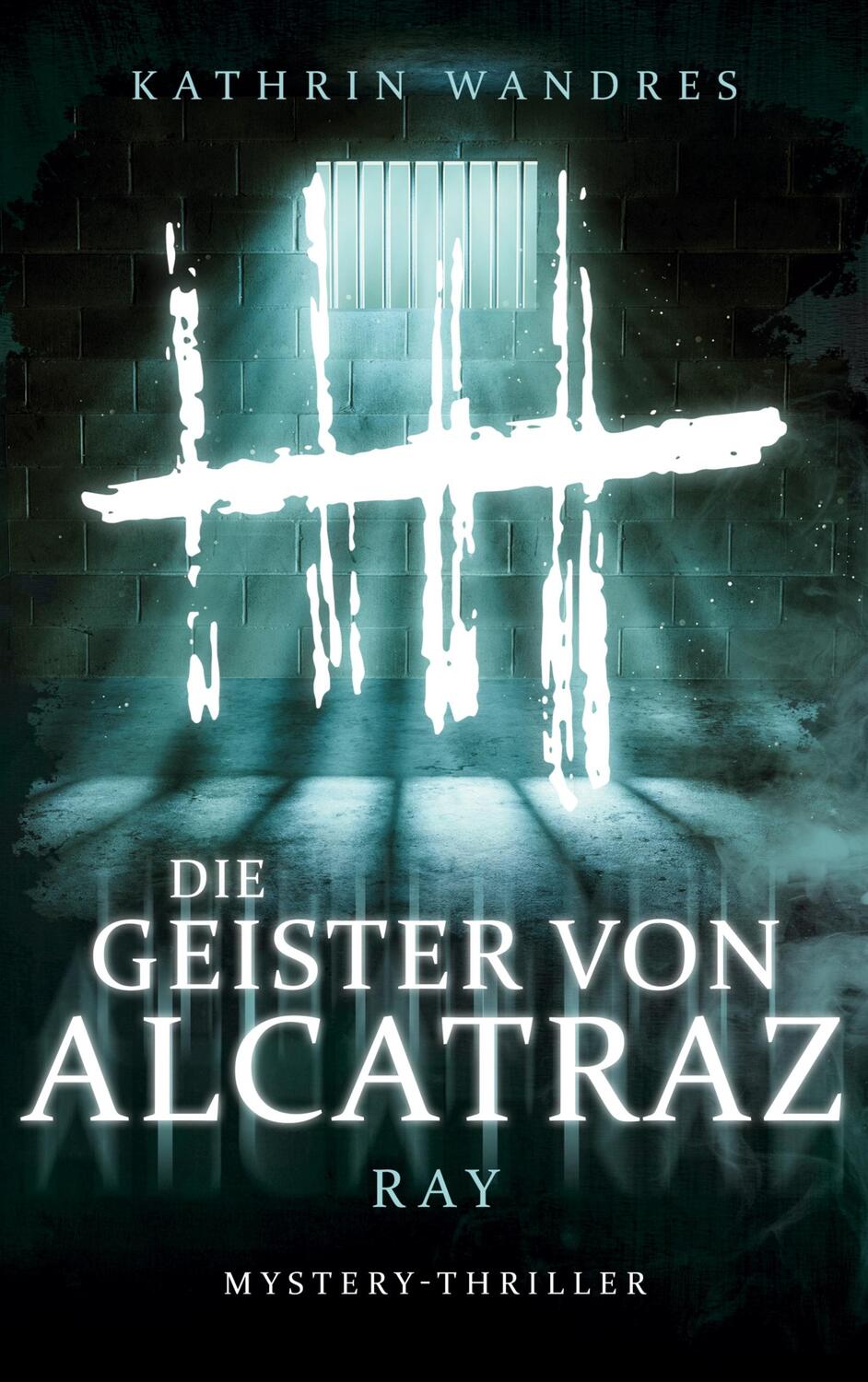 Cover: 9783756861163 | Die Geister von Alcatraz | Ray | Kathrin Wandres | Taschenbuch | 2022