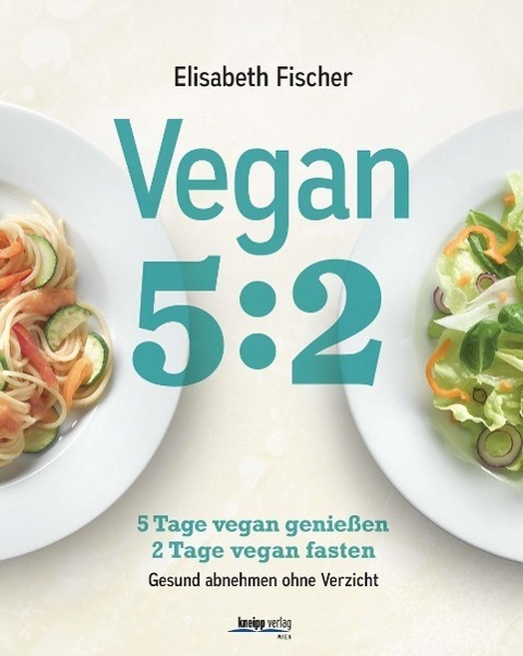 Cover: 9783708806686 | Vegan 5:2 | Elisabeth Fischer | Buch | Deutsch | 2016 | Kneipp Verlag