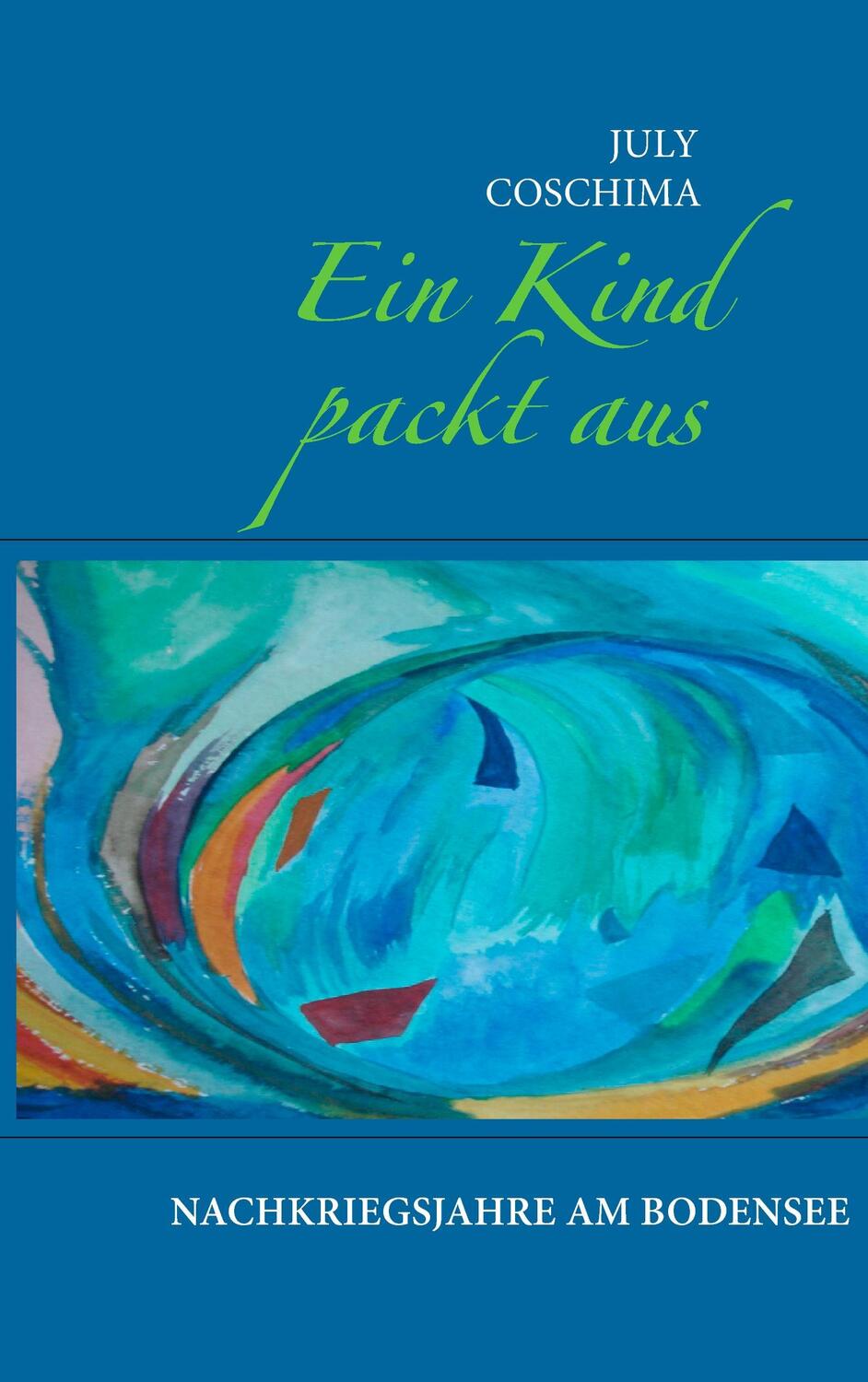 Cover: 9783741256790 | Ein Kind packt aus | Nachkriegsjahre am Bodensee | July Coschima