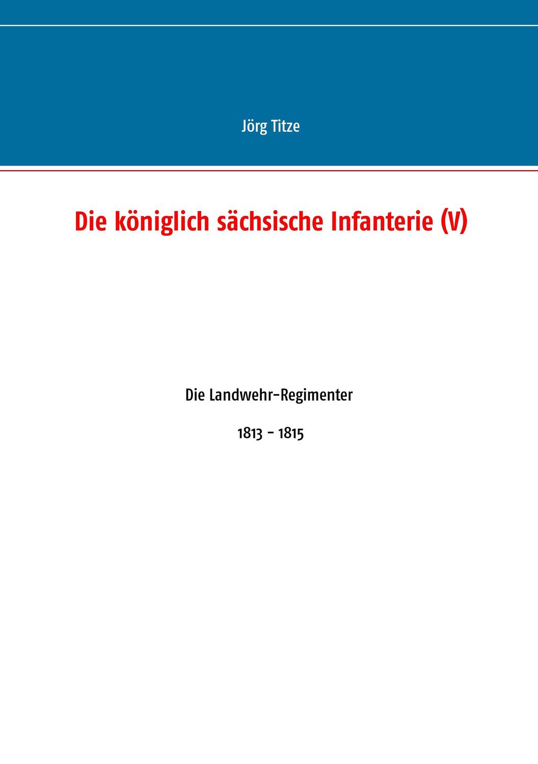 Cover: 9783735737632 | Die königlich sächsische Infanterie (V) | Jörg Titze | Taschenbuch