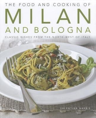 Cover: 9781903141908 | The Food and Cooking of Milan and Bologna: Classic Dishes from the...