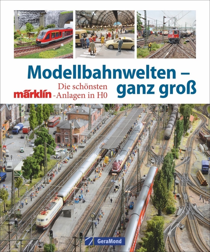 Cover: 9783956130601 | Modellbahnwelten - ganz groß | Die schönsten Märklin-Anlagen in H0