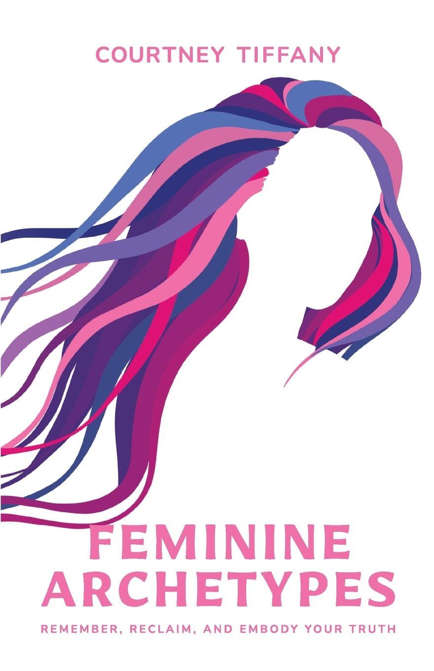 Cover: 9781734920949 | Feminine Archetypes | Courtney Tiffany | Taschenbuch | Paperback