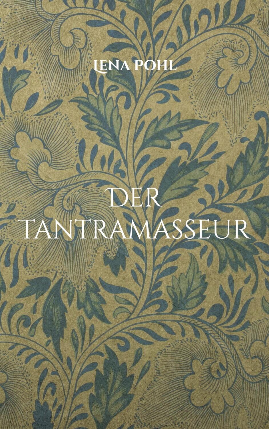 Cover: 9783755727415 | Der Tantramasseur | Eva-Maria's tantrische Reise | Lena Pohl | Buch