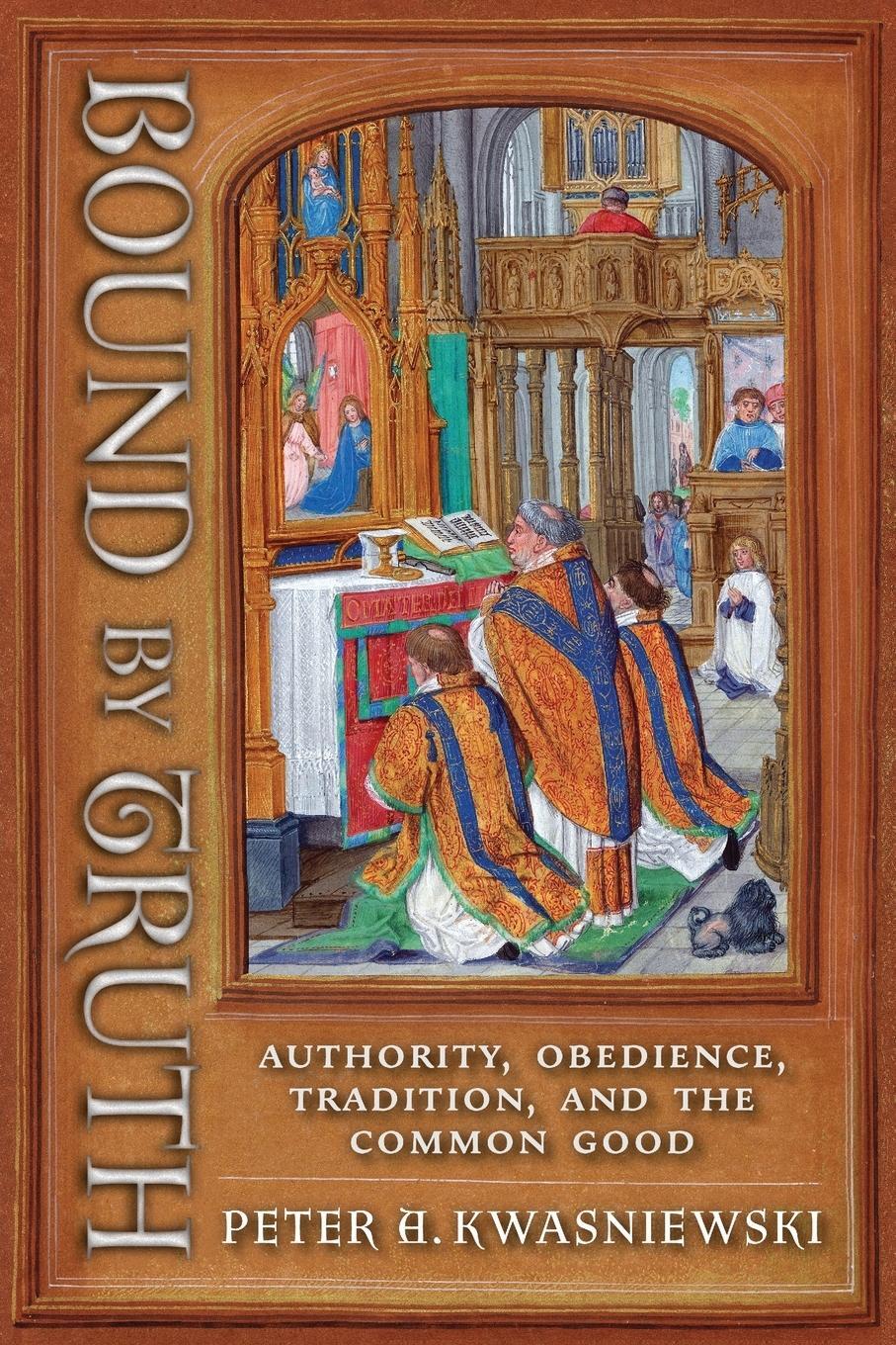 Cover: 9781621389620 | Bound by Truth | Authority, Obedience, Tradition, and the Common Good