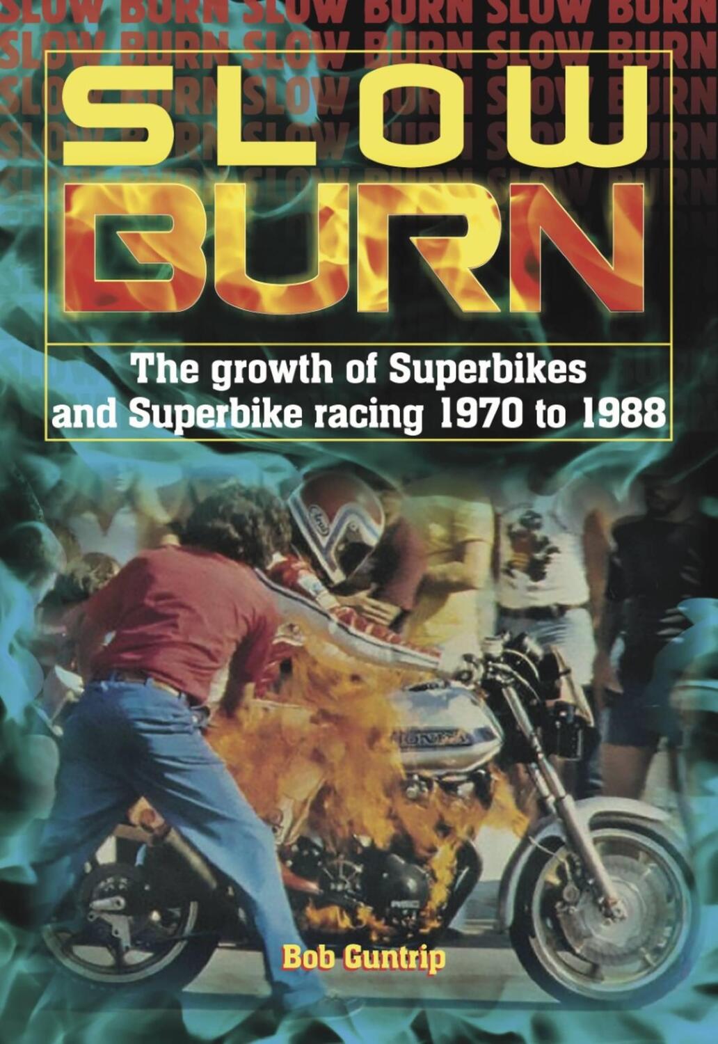 Cover: 9781787113169 | Slow Burn: The Growth of Superbikes &amp; Superbike Racing 1970 to 1988