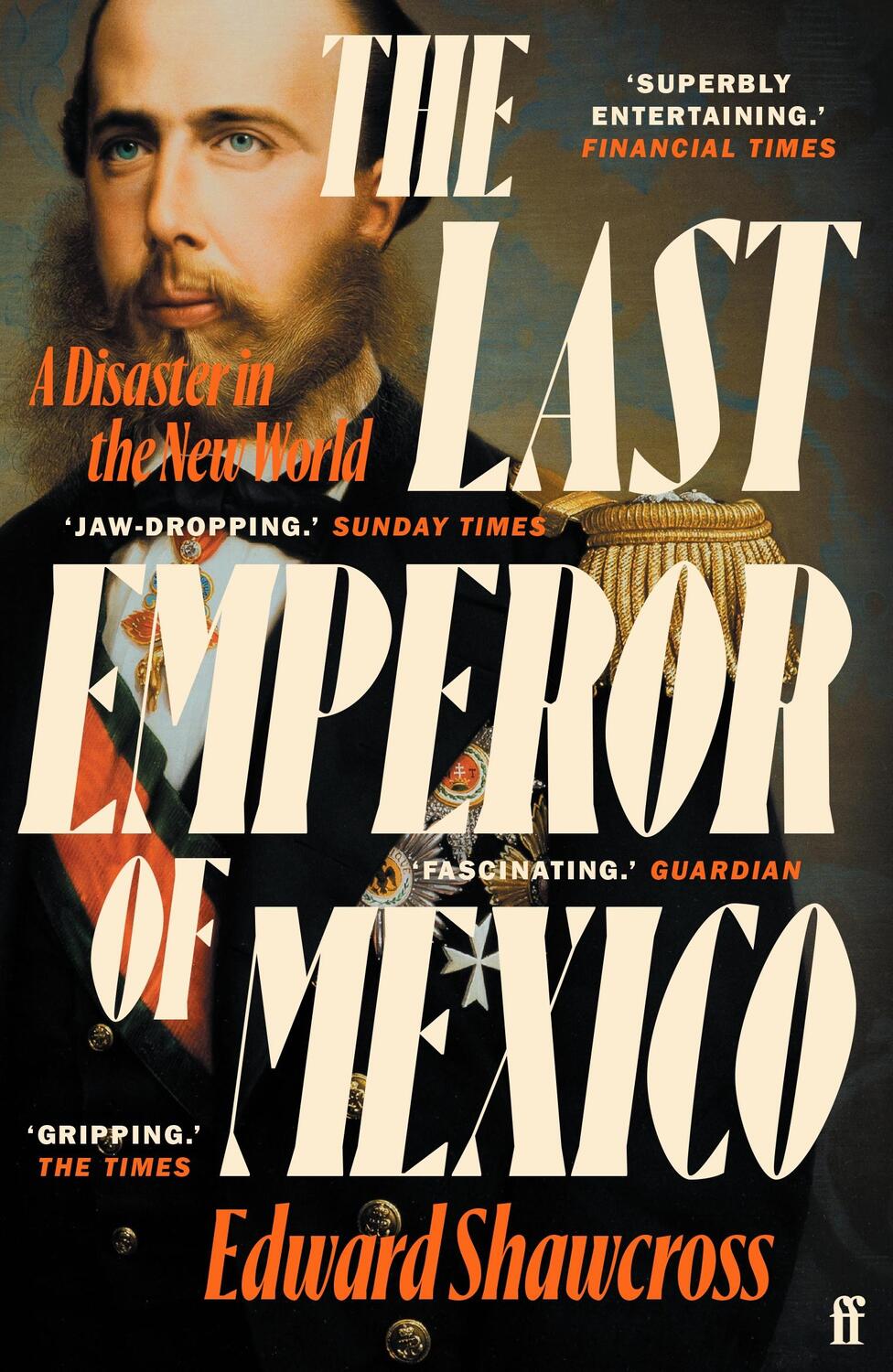 Cover: 9780571360581 | The Last Emperor of Mexico | A Disaster in the New World | Shawcross
