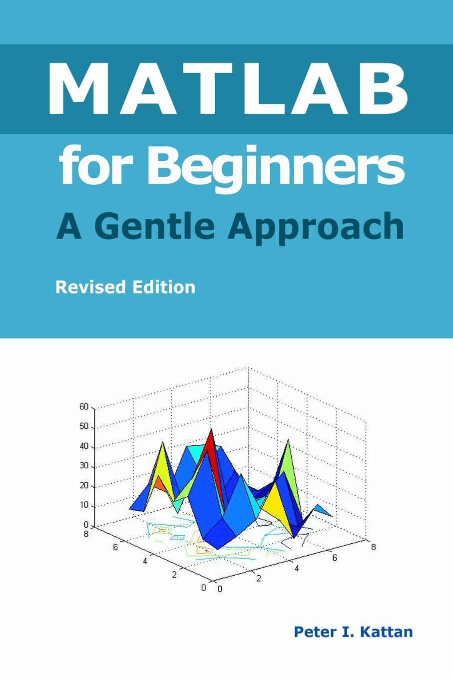 Cover: 9798869055910 | MATLAB for Beginners - A Gentle Approach | Peter I. Kattan | Buch