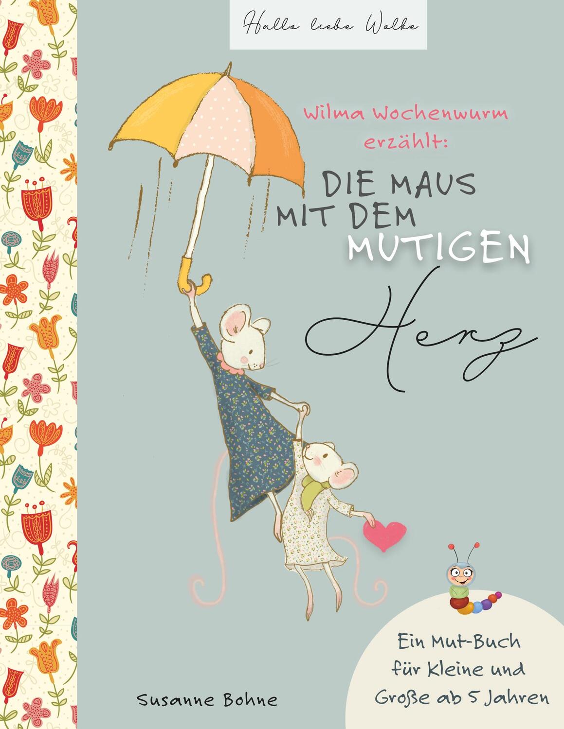 Cover: 9783752854930 | Wilma Wochenwurm erzählt: Die Maus mit dem mutigen Herz. | Bohne