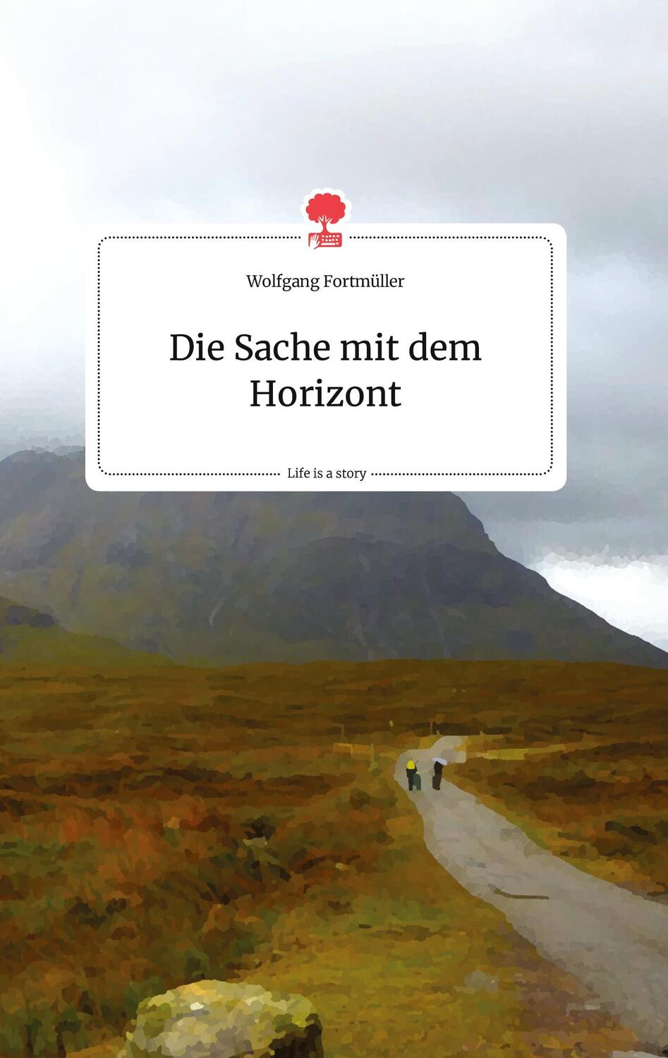 Cover: 9783990875971 | Die Sache mit dem Horizont. Life is a Story - story.one | Fortmüller