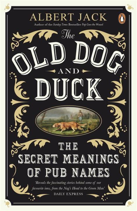 Cover: 9780141043432 | The Old Dog and Duck | The Secret Meanings of Pub Names | Albert Jack