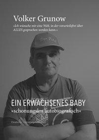 Cover: 9783038312178 | Ein erwachsenes Baby | Schonungslos autobiografisch | Volker Grunow