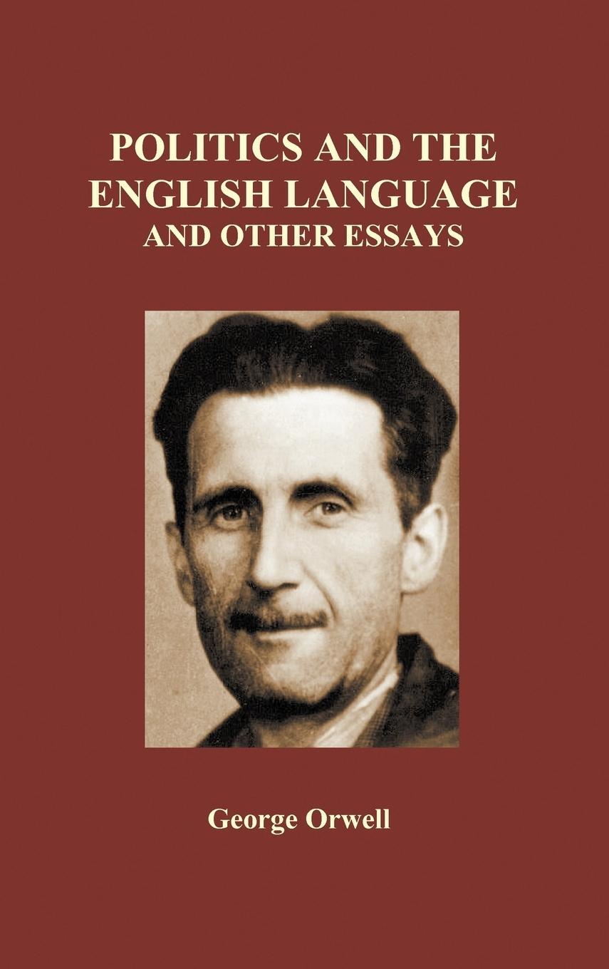 Cover: 9781849028356 | Politics and the English Language and Other Essays (Hardback) | Orwell