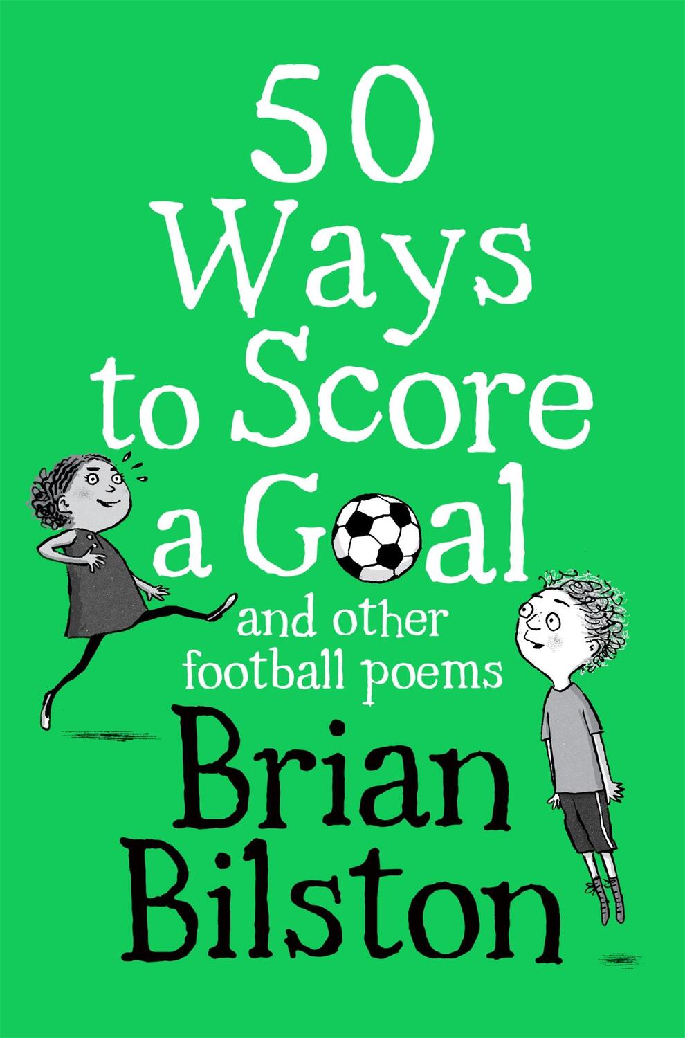 Cover: 9781529058048 | 50 Ways to Score a Goal and Other Football Poems | Brian Bilston