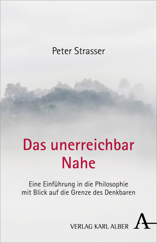 Cover: 9783495490303 | Das unerreichbar Nahe | Peter Strasser | Buch | 312 S. | Deutsch